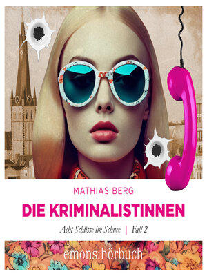 cover image of Die Kriminalistinnen. Acht Schüsse im Schnee Fall 2